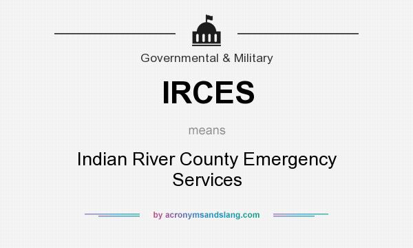 What does IRCES mean? It stands for Indian River County Emergency Services