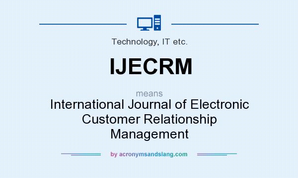 What does IJECRM mean? It stands for International Journal of Electronic Customer Relationship Management