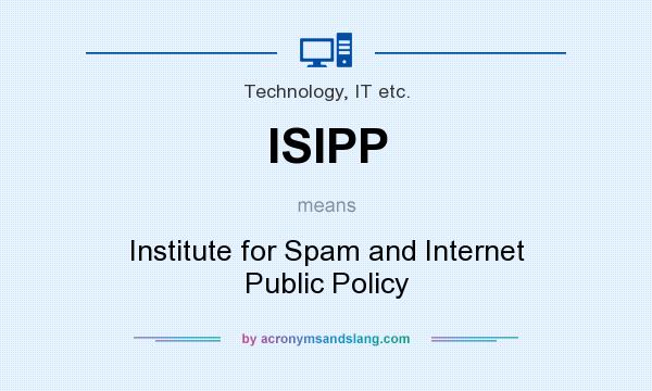 What does ISIPP mean? It stands for Institute for Spam and Internet Public Policy