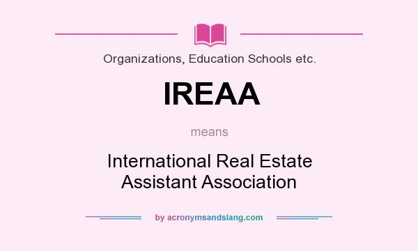 What does IREAA mean? It stands for International Real Estate Assistant Association