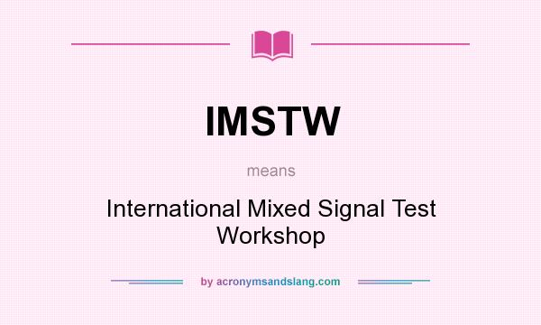 What does IMSTW mean? It stands for International Mixed Signal Test Workshop