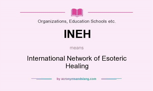 What does INEH mean? It stands for International Network of Esoteric Healing