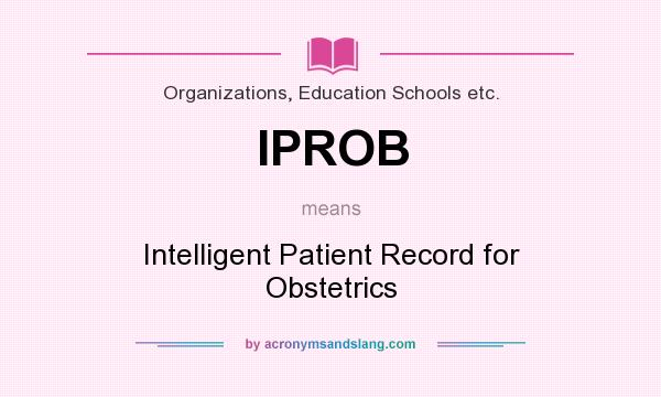 What does IPROB mean? It stands for Intelligent Patient Record for Obstetrics