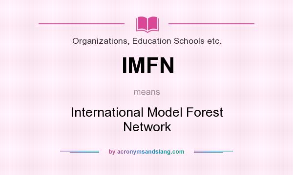What does IMFN mean? It stands for International Model Forest Network