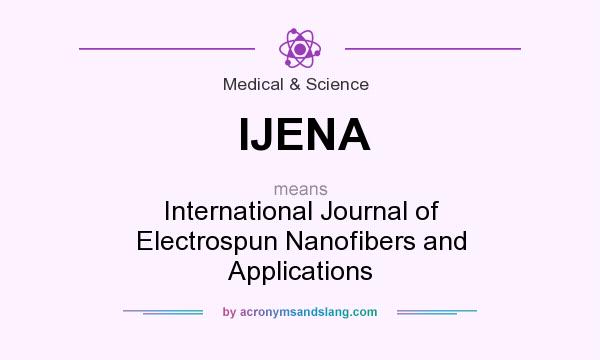 What does IJENA mean? It stands for International Journal of Electrospun Nanofibers and Applications