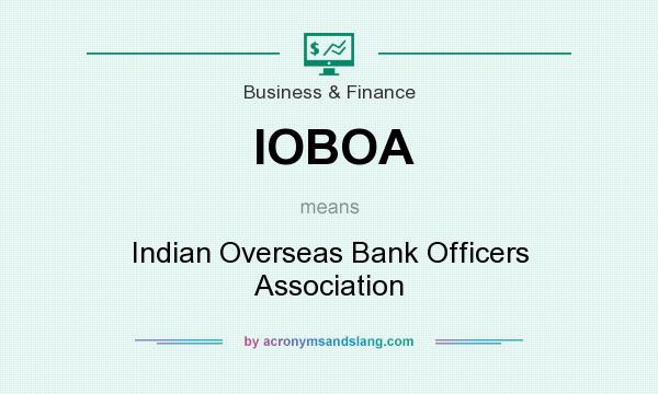 What does IOBOA mean? It stands for Indian Overseas Bank Officers Association