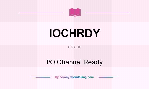 What does IOCHRDY mean? It stands for I/O Channel Ready