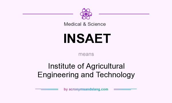 What does INSAET mean? It stands for Institute of Agricultural Engineering and Technology