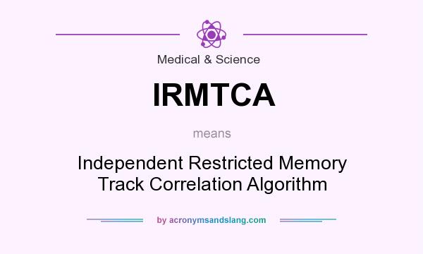 What does IRMTCA mean? It stands for Independent Restricted Memory Track Correlation Algorithm