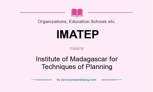 What does IMATEP mean? It stands for Institute of Madagascar for Techniques of Planning