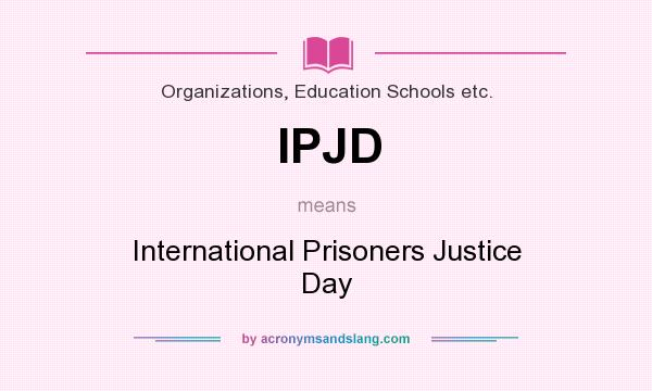 What does IPJD mean? It stands for International Prisoners Justice Day