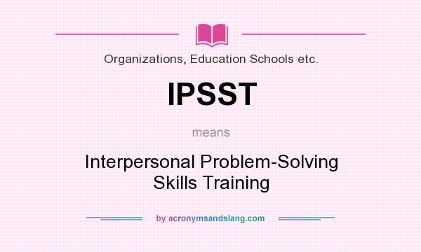 What does IPSST mean? It stands for Interpersonal Problem-Solving Skills Training
