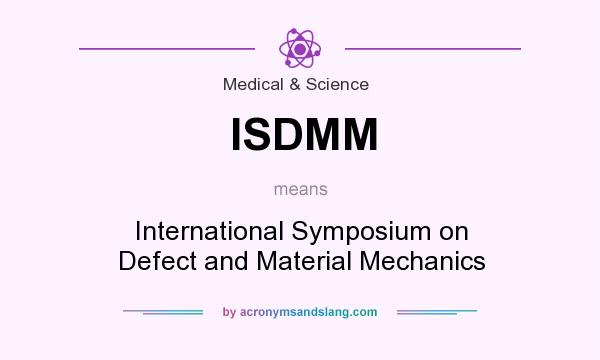 What does ISDMM mean? It stands for International Symposium on Defect and Material Mechanics