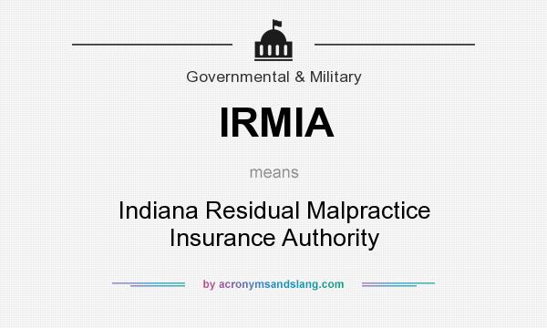 What does IRMIA mean? It stands for Indiana Residual Malpractice Insurance Authority