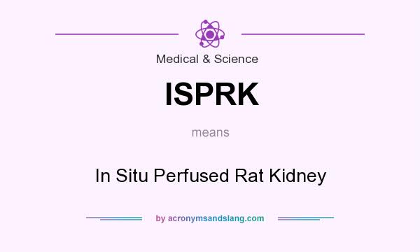 What does ISPRK mean? It stands for In Situ Perfused Rat Kidney