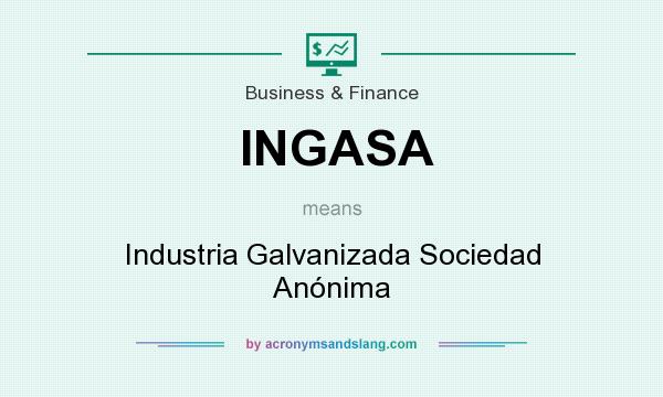 What does INGASA mean? It stands for Industria Galvanizada Sociedad Anónima