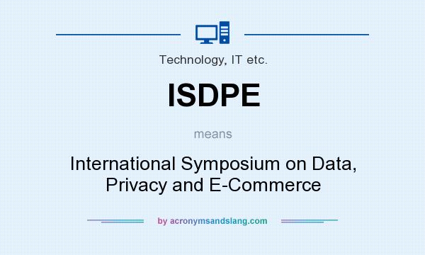 What does ISDPE mean? It stands for International Symposium on Data, Privacy and E-Commerce
