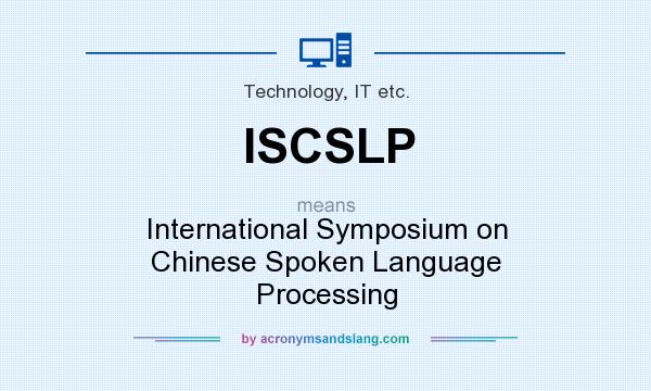 What does ISCSLP mean? It stands for International Symposium on Chinese Spoken Language Processing