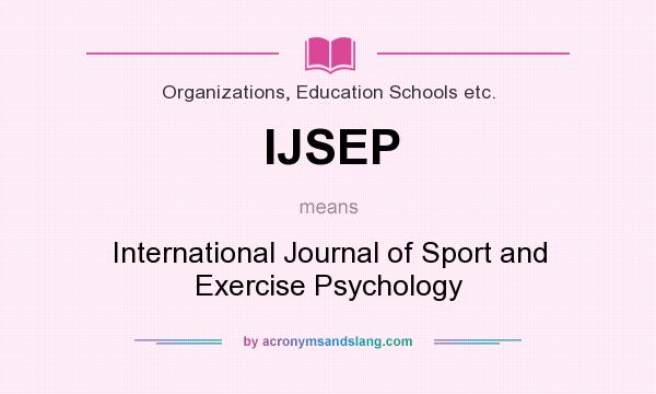 What does IJSEP mean? It stands for International Journal of Sport and Exercise Psychology