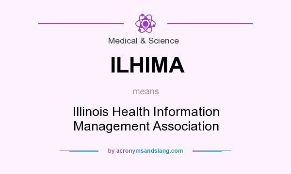 What does ILHIMA mean? It stands for Illinois Health Information Management Association