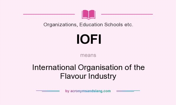 What does IOFI mean? It stands for International Organisation of the Flavour Industry