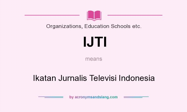 What does IJTI mean? It stands for Ikatan Jurnalis Televisi Indonesia