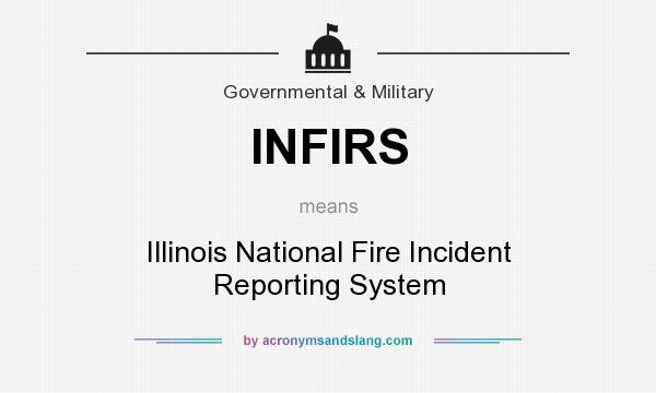What does INFIRS mean? It stands for Illinois National Fire Incident Reporting System