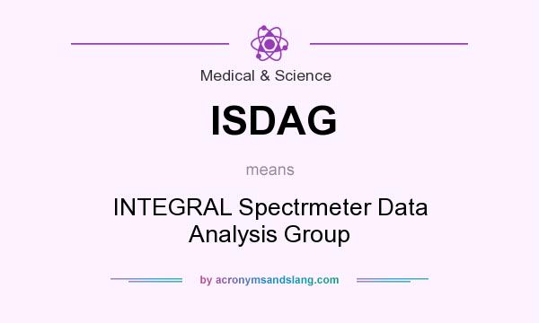 What does ISDAG mean? It stands for INTEGRAL Spectrmeter Data Analysis Group