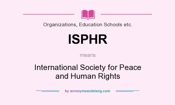 What does ISPHR mean? It stands for International Society for Peace and Human Rights
