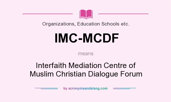 What does IMC-MCDF mean? It stands for Interfaith Mediation Centre of Muslim Christian Dialogue Forum