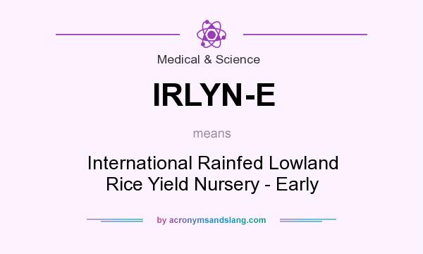 What does IRLYN-E mean? It stands for International Rainfed Lowland Rice Yield Nursery - Early