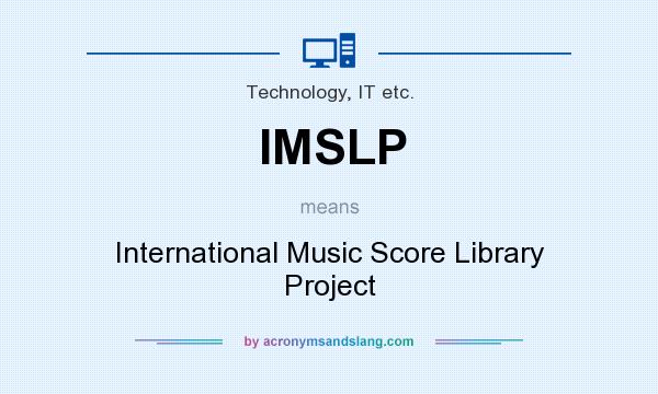 What does IMSLP mean? It stands for International Music Score Library Project