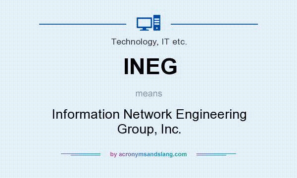 What does INEG mean? It stands for Information Network Engineering Group, Inc.
