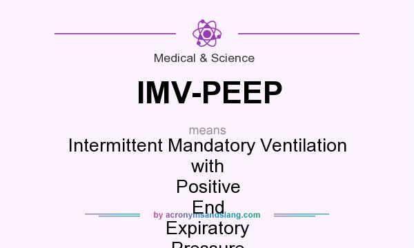 What does IMV-PEEP mean? It stands for Intermittent Mandatory Ventilation with Positive End Expiratory Pressure