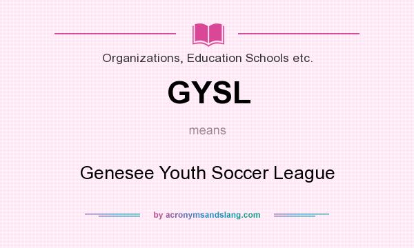 What does GYSL mean? It stands for Genesee Youth Soccer League