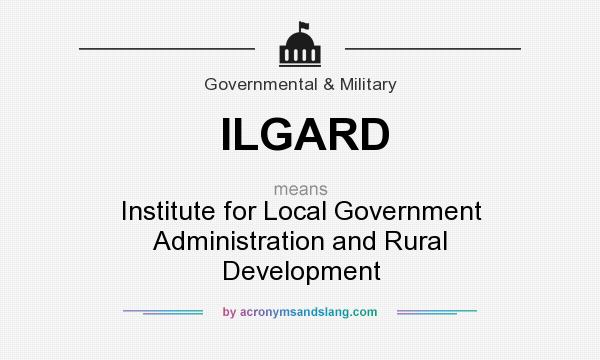 What does ILGARD mean? It stands for Institute for Local Government Administration and Rural Development