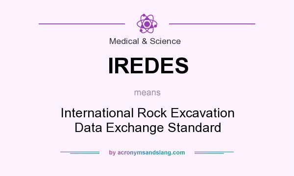 What does IREDES mean? It stands for International Rock Excavation Data Exchange Standard
