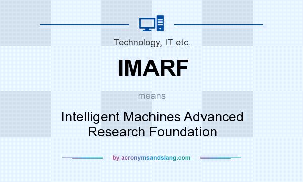 What does IMARF mean? It stands for Intelligent Machines Advanced Research Foundation