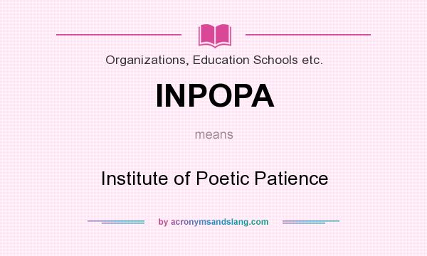 What does INPOPA mean? It stands for Institute of Poetic Patience