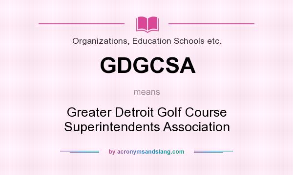 What does GDGCSA mean? It stands for Greater Detroit Golf Course Superintendents Association