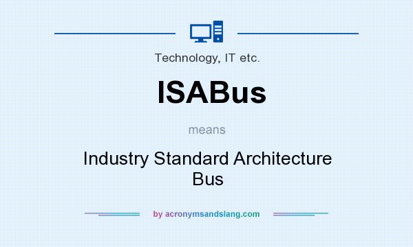 What does ISABus mean? It stands for Industry Standard Architecture Bus