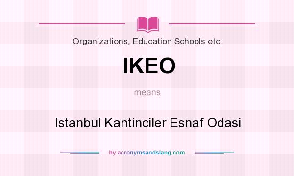 What does IKEO mean? It stands for Istanbul Kantinciler Esnaf Odasi