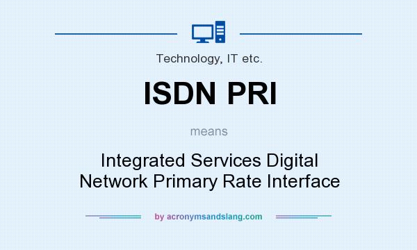 What does ISDN PRI mean? It stands for Integrated Services Digital Network Primary Rate Interface