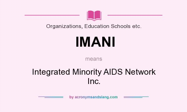 What does IMANI mean? It stands for Integrated Minority AIDS Network Inc.