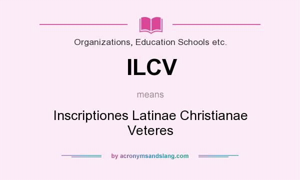 What does ILCV mean? It stands for Inscriptiones Latinae Christianae Veteres