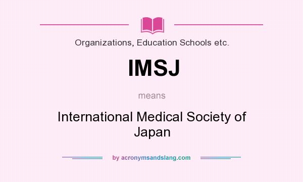What does IMSJ mean? It stands for International Medical Society of Japan