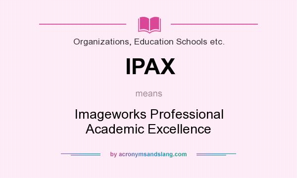 What does IPAX mean? It stands for Imageworks Professional Academic Excellence