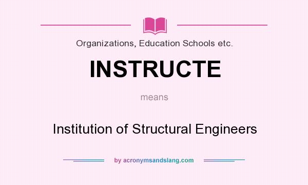 What does INSTRUCTE mean? It stands for Institution of Structural Engineers