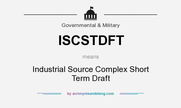 What does ISCSTDFT mean? It stands for Industrial Source Complex Short Term Draft