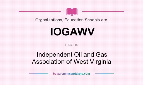What does IOGAWV mean? It stands for Independent Oil and Gas Association of West Virginia